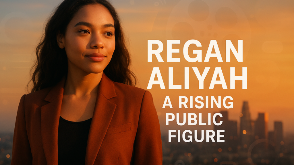 Regan Aliyah A Rising Public Figure